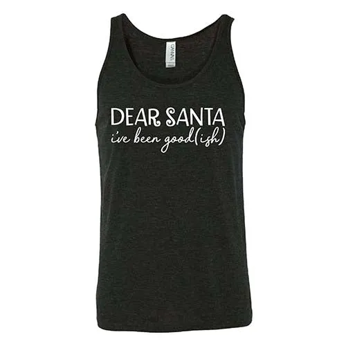 Dear Santa, I've Been Good-ish Shirt Unisex